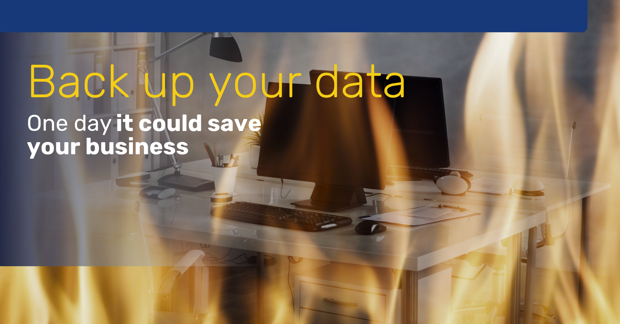 Backup your data. one day it could save your business
